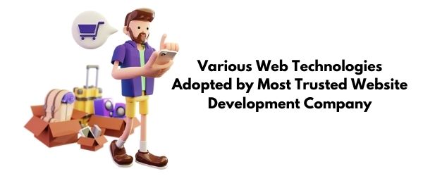 various web technologies adopted by most trusted website development company in india