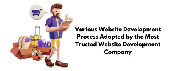 various website development process adopted by the most trusted website development company in india