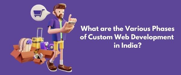 What are the Various Phases of Custom Web Development in India
