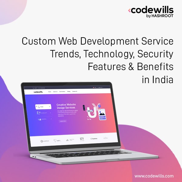 Custom Web Development Service Trends, Technology, Security Features & Benefits in India